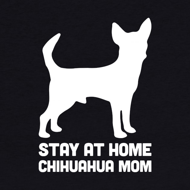 Chihuahua - Funny Stay At Home Dog Mom by MeatMan